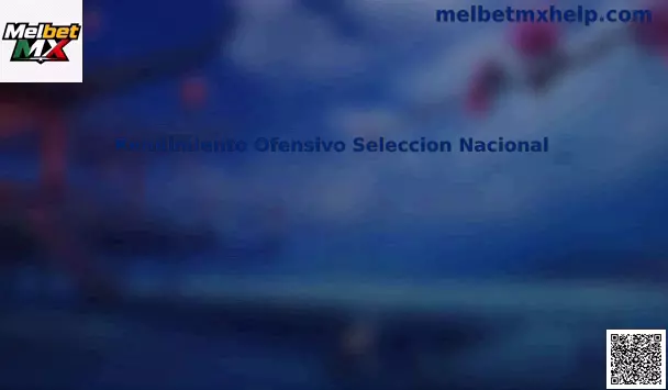 Rendimiento ofensivo Selección Mexicana