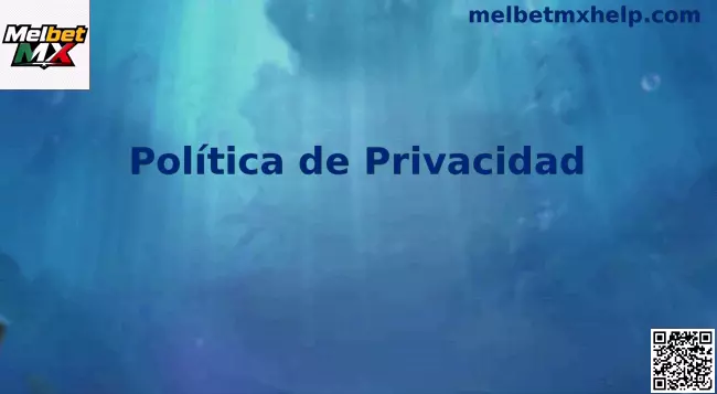 Política de Privacidad y Seguridad de Datos en Melbet MX